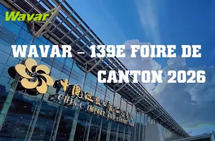 Wavar exposera à la 139ème Foire de Canton à Guangzhou