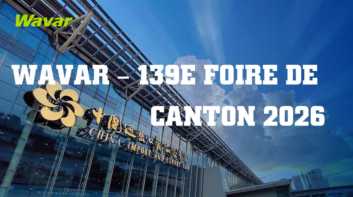 Wavar exposera à la 139ème Foire de Canton à Guangzhou